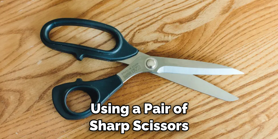 Using a Pair of Sharp Scissors
