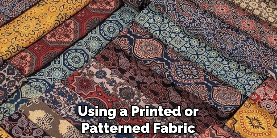 Using a Printed or Patterned Fabric