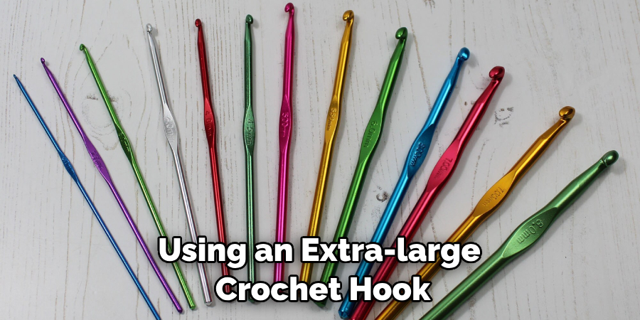 Using an Extra-large Crochet Hook