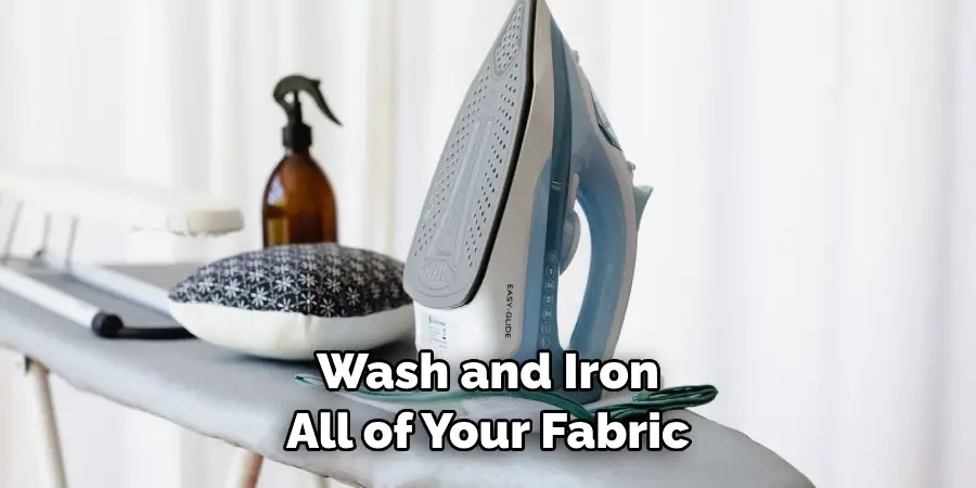 Wash and Iron All of Your Fabric