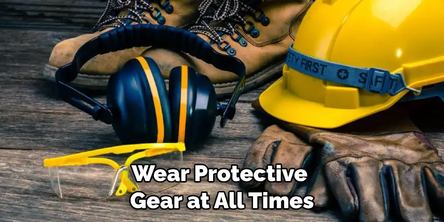 Wear Protective Gear at All Times