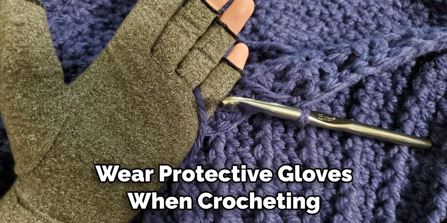 Wear Protective Gloves When Crocheting 