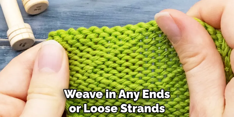 Weave in Any Ends or Loose Strands