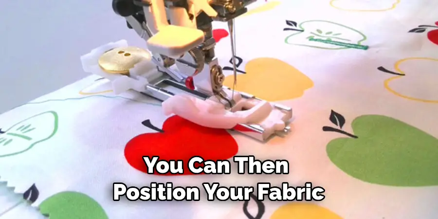 You Can Then Position Your Fabric