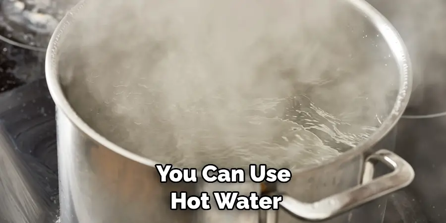 You Can Use Hot Water
