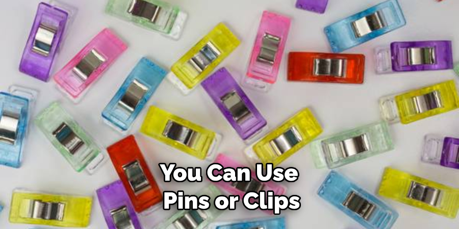 You Can Use Pins or Clips