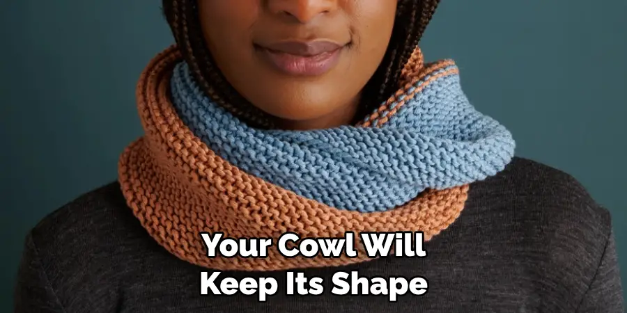 Your Cowl Will Keep Its Shape