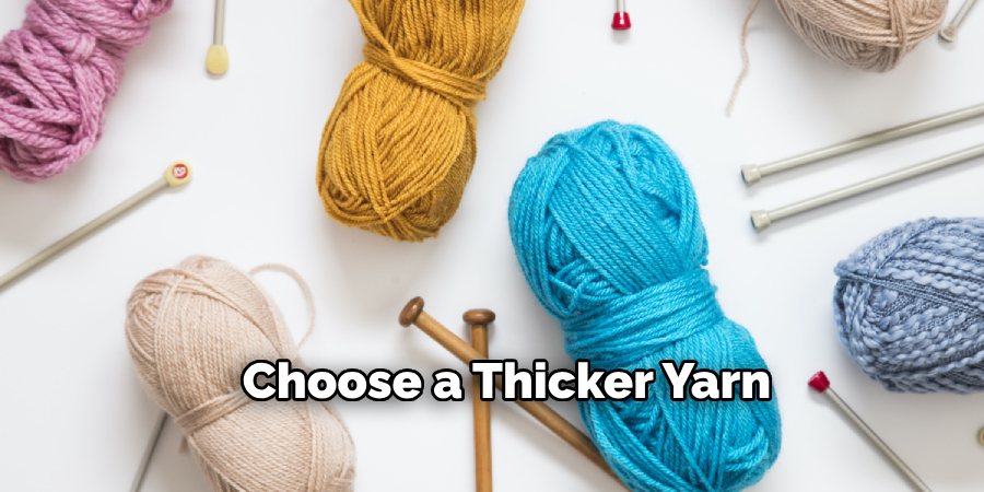 choose a thicker yarn