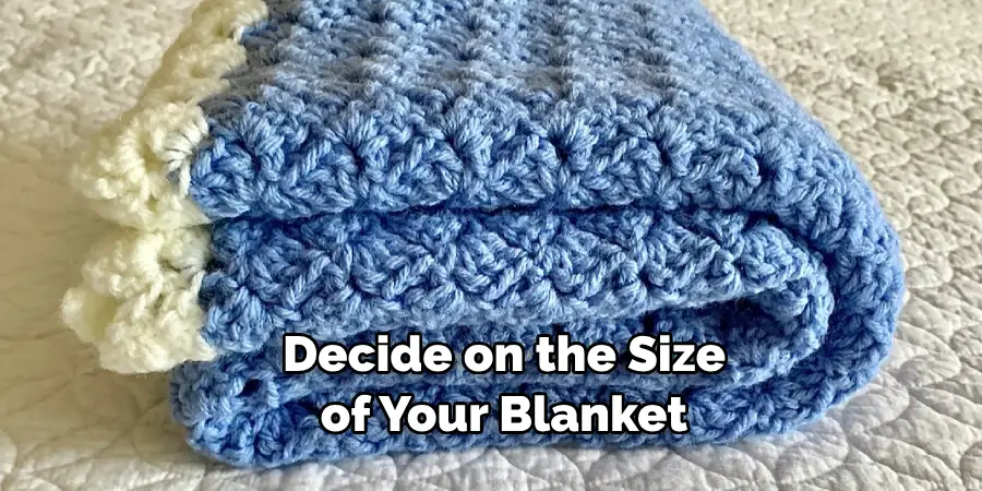 decide on the size of your blanket