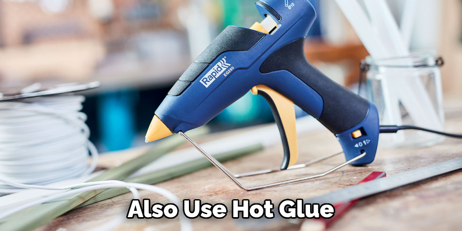 Also Use Hot Glue