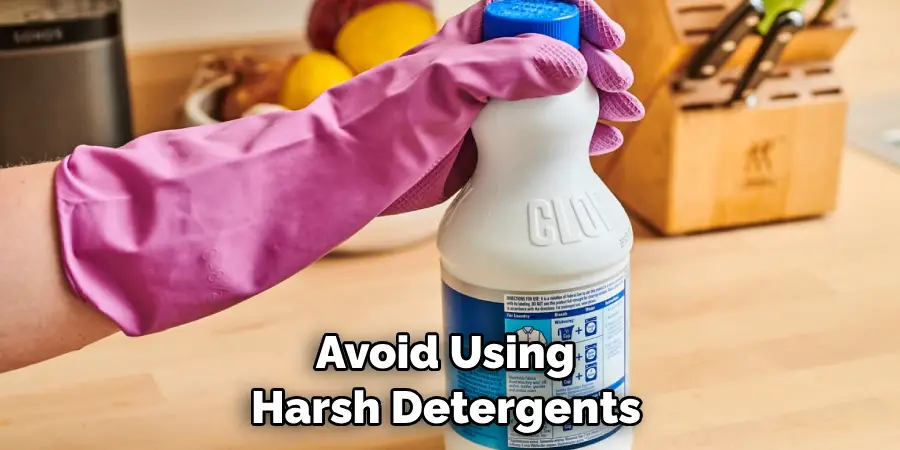  Avoid Using Harsh Detergents