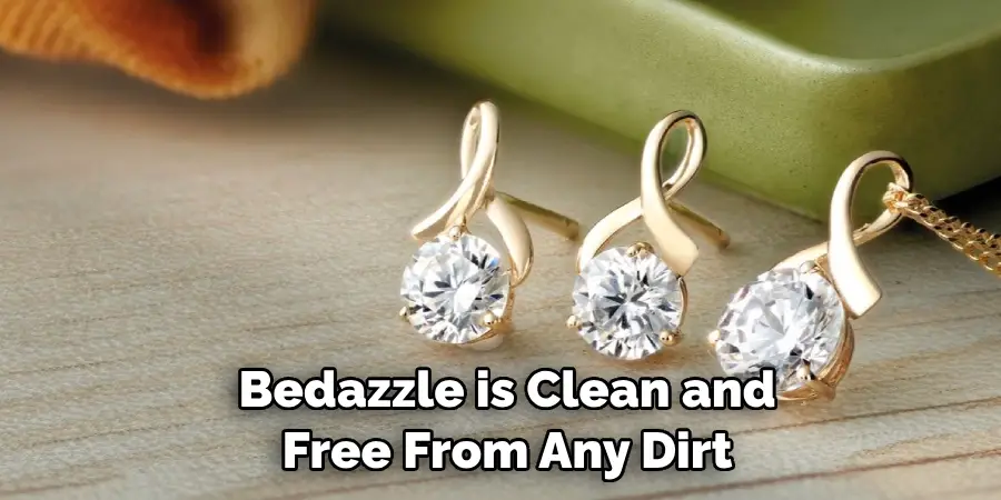  Bedazzle is Clean and Free From Any Dirt