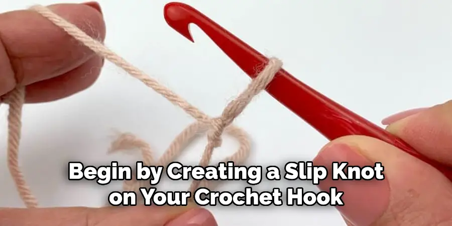Begin by Creating a Slip Knot on Your Crochet Hook