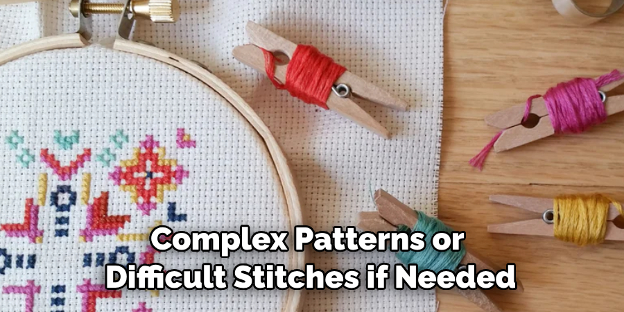 Complex Patterns or Difficult Stitches if Needed