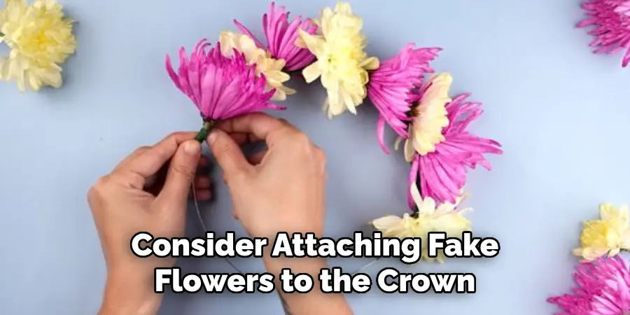 Consider Attaching Fake Flowers to the Crown