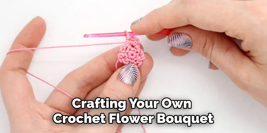 Crafting Your Own Crochet Flower Bouquet