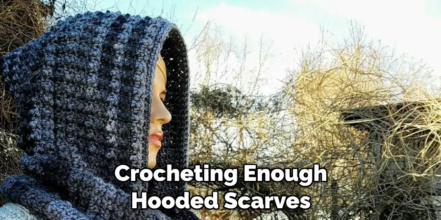 Crocheting Enough Hooded Scarves