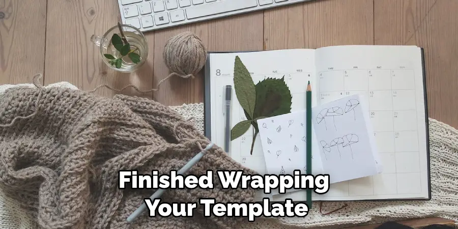 Finished Wrapping Your Template