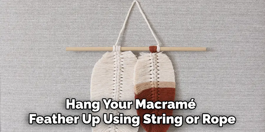 Hang Your Macramé Feather Up Using String or Rope