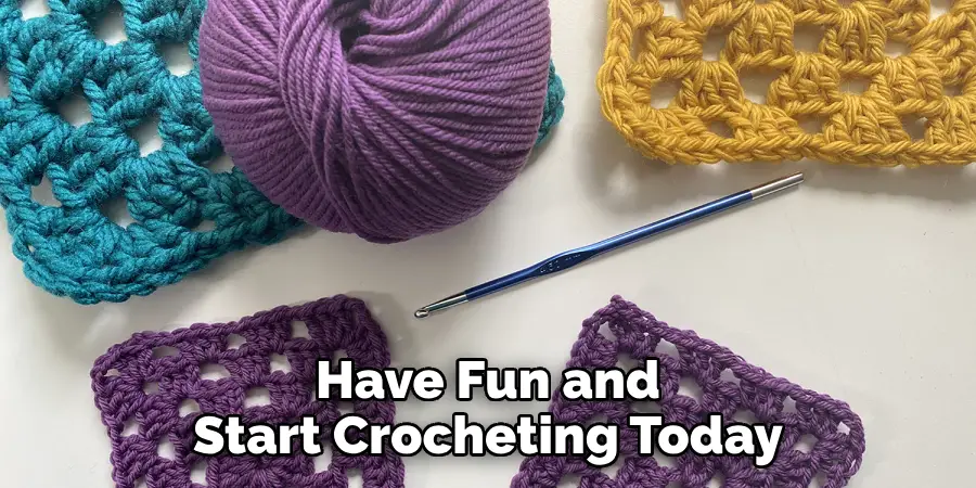  Have Fun and Start Crocheting Today