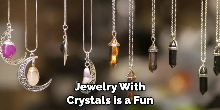 Jewelry With Crystals is a Fun