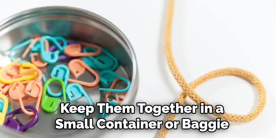 Keep Them Together in a Small Container or Baggie