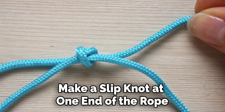 Make a Slip Knot at One End of the Rope