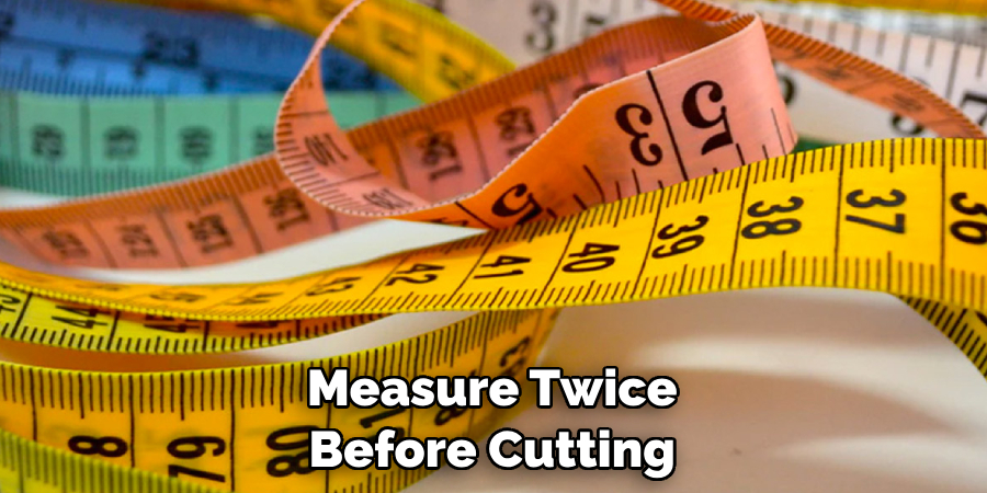 Measure Twice Before Cutting