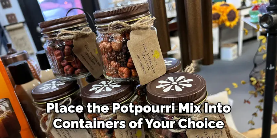 Place the Potpourri Mix Into Containers of Your Choice