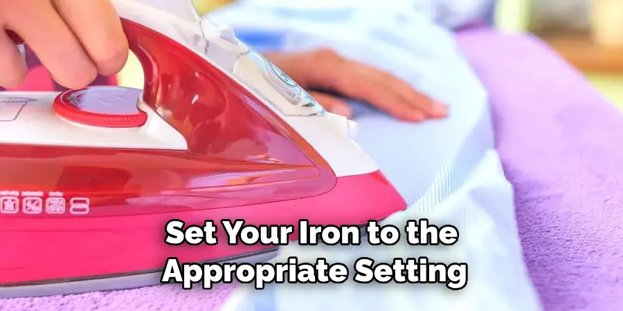 Set Your Iron to the Appropriate Setting