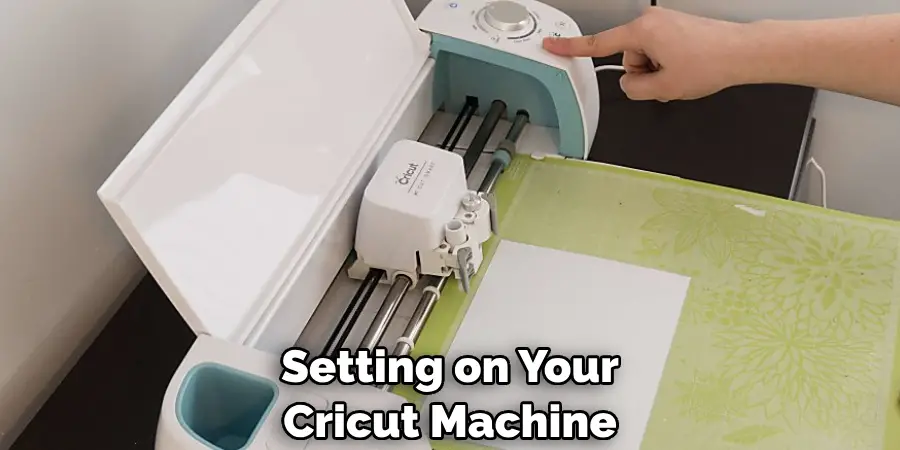 Setting on Your Cricut Machine