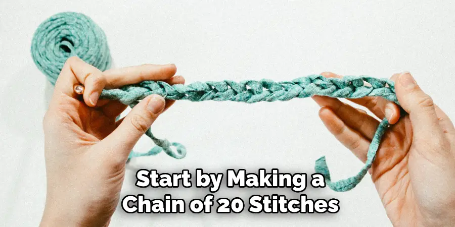 Start by Making a Chain of 20 Stitches