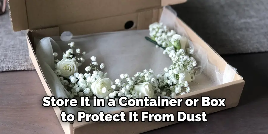 Store It in a Container or Box to Protect It From Dust