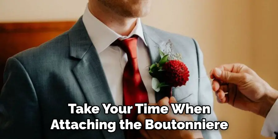 Take Your Time When Attaching the Boutonniere