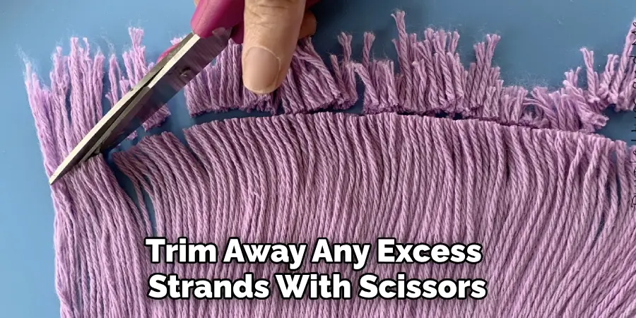 Trim Away Any Excess Strands With Scissors