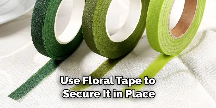 Use Floral Tape to Secure It in Place