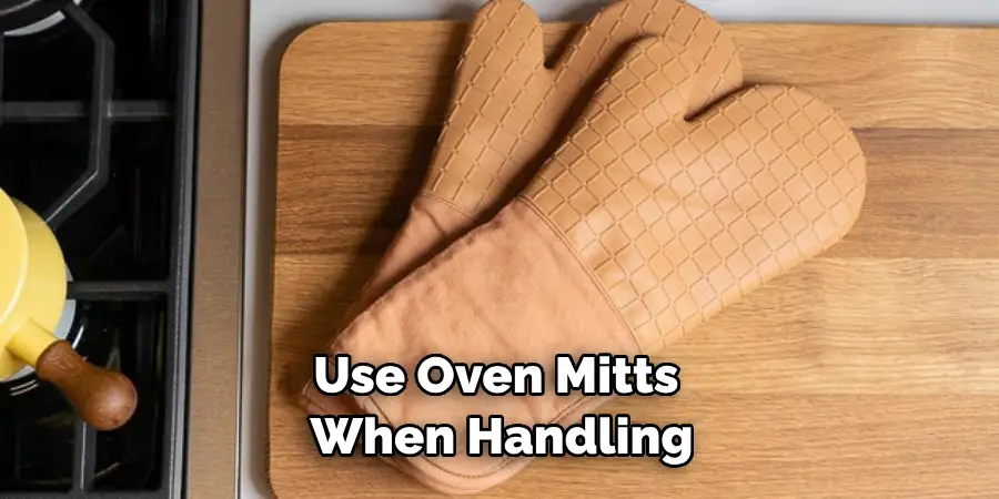 Use Oven Mitts When Handling