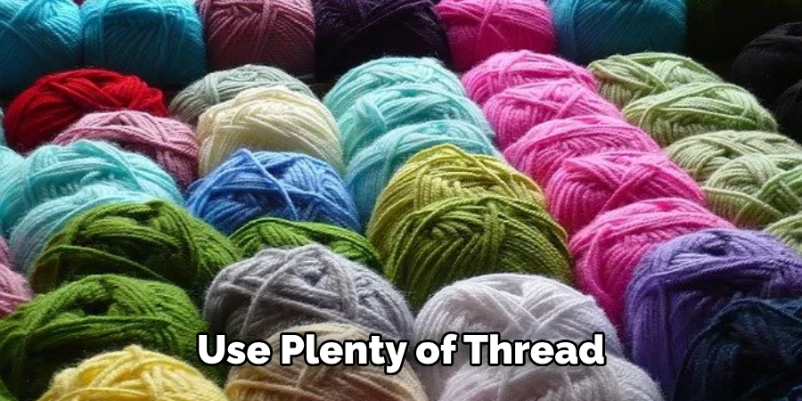 Use Plenty of Thread