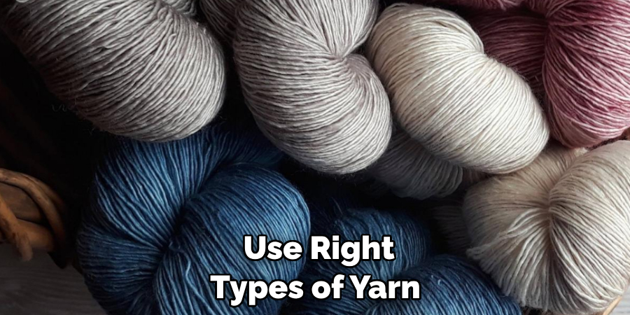 Use Right Types of Yarn 