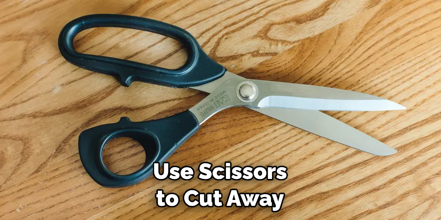 Use Scissors to Cut Away