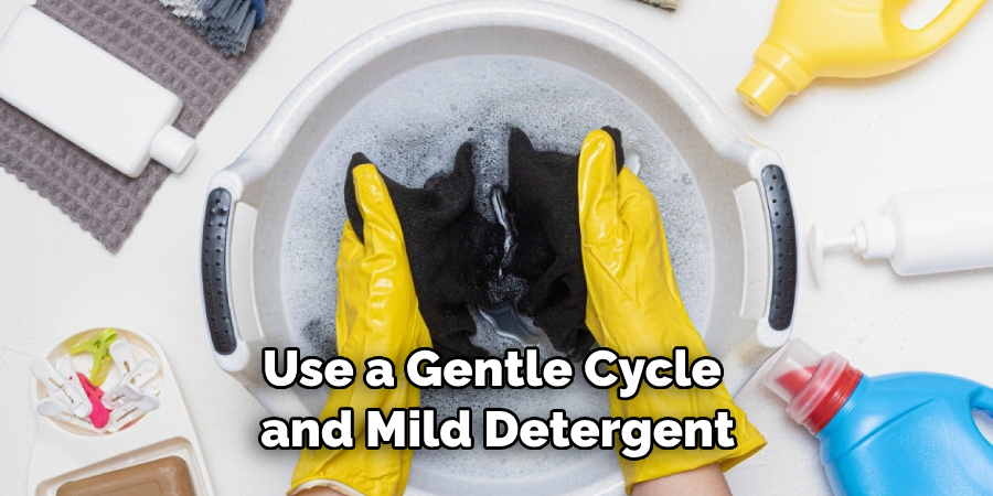 Use a Gentle Cycle and Mild Detergent