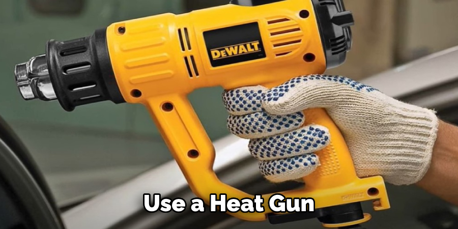 Use a Heat Gun