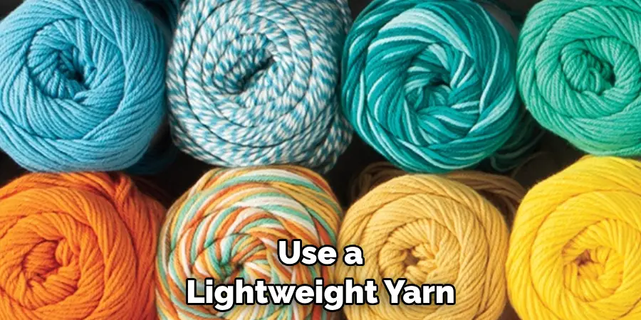Use a Lightweight Yarn