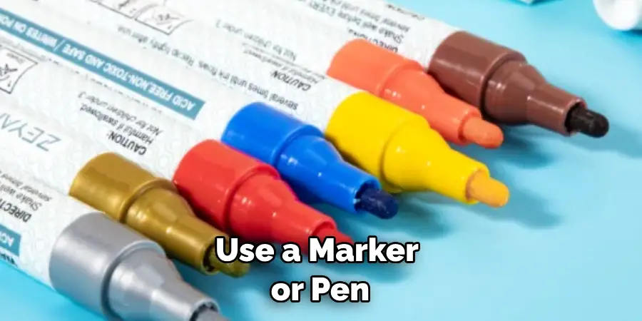 Use a Marker or Pen