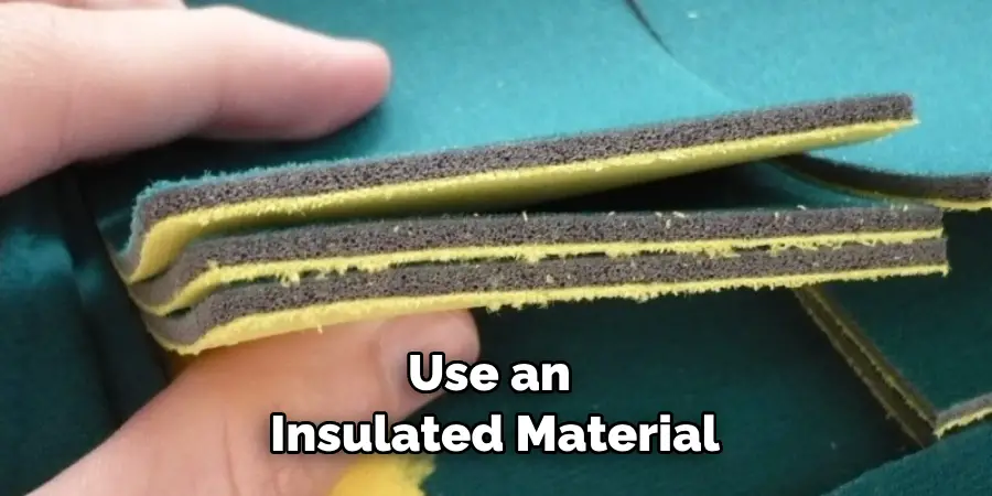 Use an Insulated Material