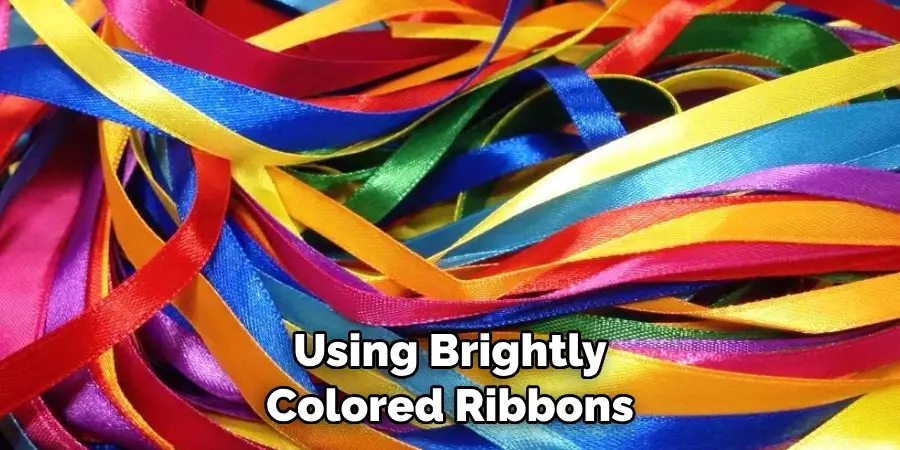 Using Brightly Colored Ribbons