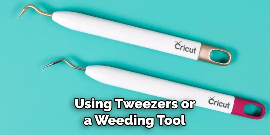Using Tweezers or a Weeding Tool