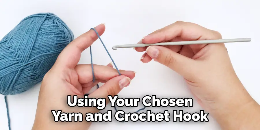 Using Your Chosen Yarn and Crochet Hook