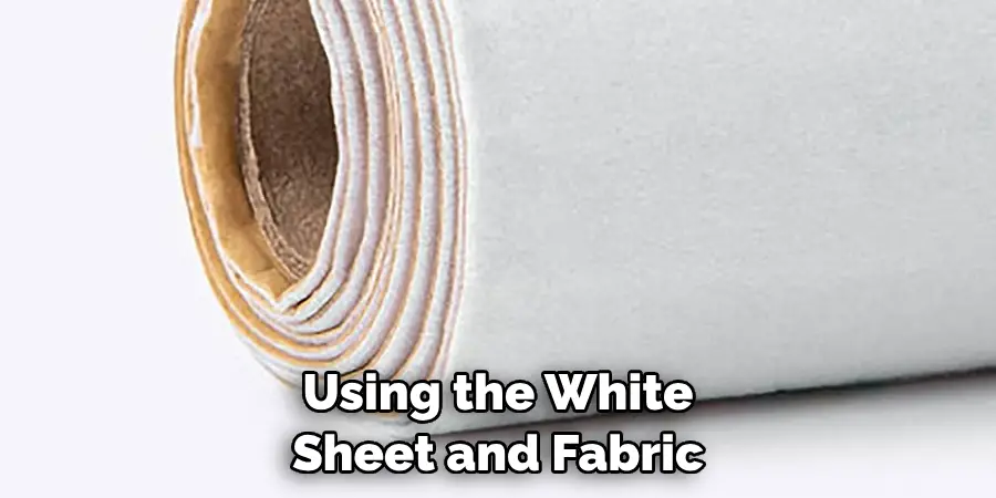 Using the White Sheet and Fabric