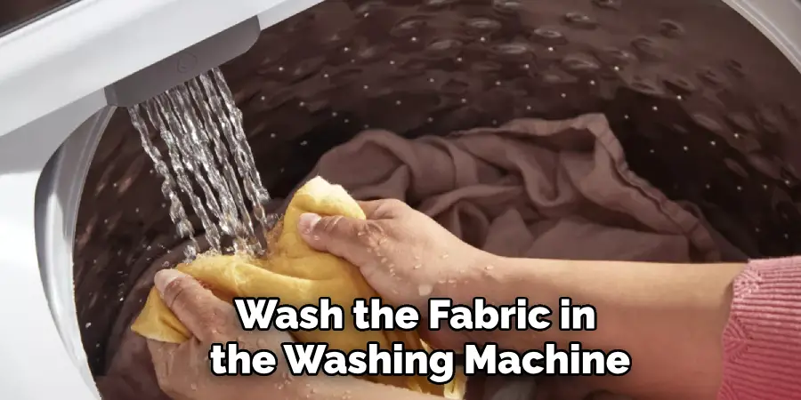 Wash the Fabric in the Washing Machine